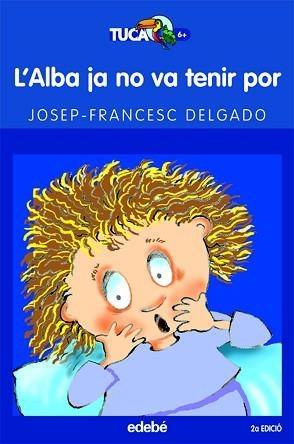 ALBA JA NO VA TENIR POR, L' (TUCAN BLAU 17) | 9788423678006 | DELGADO, JOSEP FRANCESC | Llibreria Aqualata | Comprar libros en catalán y castellano online | Comprar libros Igualada