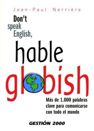DON'T SPEAK ENGLISH, HABLE GLOBISH : MAS DE 1000 PALABRAS CL | 9788496426238 | NERRIERE, JEAN-PAUL | Llibreria Aqualata | Comprar libros en catalán y castellano online | Comprar libros Igualada