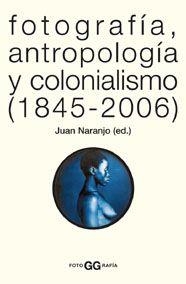 FOTOGRAFIA, ANTROPOLOGIA Y COLONIALISMO (1845-2006) | 9788425220005 | NARANJO, JUAN (ED.) | Llibreria Aqualata | Comprar libros en catalán y castellano online | Comprar libros Igualada