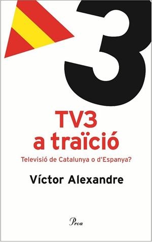 TV3 A TRAICIO. TELEVISIO DE CATALUNYA O D'ESPANYA ? | 9788484379096 | ALEXANDRE, VICTOR | Llibreria Aqualata | Comprar llibres en català i castellà online | Comprar llibres Igualada