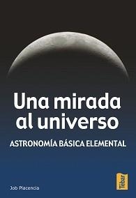 UNA MIRADA AL UNIVERSO : ASTRONOMIA BASICA ELEMENTAL | 9788473602198 | PLACENCIA VALERO, JOB | Llibreria Aqualata | Comprar libros en catalán y castellano online | Comprar libros Igualada