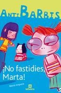 NO FASTIDIES, MARTA! (ANTIBARBIS 1) | 9788424623746 | ANGUERA, MERCE | Llibreria Aqualata | Comprar libros en catalán y castellano online | Comprar libros Igualada