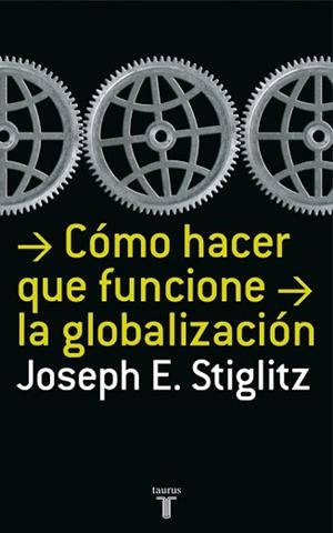 COMO HACER QUE FUNCIONE LA GLOBALIZACION | 9788430606153 | STIGLITZ, JOSEPH E. | Llibreria Aqualata | Comprar llibres en català i castellà online | Comprar llibres Igualada