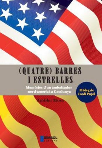 (QUATRE) BARRES I ESTRELLES. MEMORIES D'UN EMBAIXADOR NORD-A | 9788495987396 | MOSS, AMBLER | Llibreria Aqualata | Comprar libros en catalán y castellano online | Comprar libros Igualada