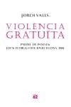 VIOLENCIA GRATUITA (POESIA 144) | 9788429759587 | VALLS, JORDI | Llibreria Aqualata | Comprar libros en catalán y castellano online | Comprar libros Igualada
