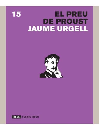 PREU DE PROUST, EL (ASSAIG BREU 15) | 9788496521520 | URGELL, JAUME | Llibreria Aqualata | Comprar llibres en català i castellà online | Comprar llibres Igualada