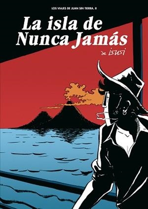 ISLA DEL NUNCA JAMAS, LA. LOS VIAJES DE JUAN SIN TIERRA. II | 9788493522995 | ISUSI | Llibreria Aqualata | Comprar libros en catalán y castellano online | Comprar libros Igualada