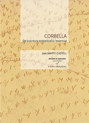 CORBELLA. DE LA PINTURA EXISTENCIAL A L'ESSENCIAL | 9788483304037 | MARTI I CASTELL, JOAN | Llibreria Aqualata | Comprar llibres en català i castellà online | Comprar llibres Igualada