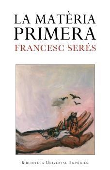 MATERIA PRIMERA, LA (BIBLIOTECA UNIVERSAL 212) | 9788497872256 | SERES, FRANCESC | Llibreria Aqualata | Comprar llibres en català i castellà online | Comprar llibres Igualada