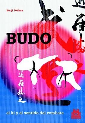 BUDO, EL KI Y EL SENTIDO DEL COMBATE | 9788480199124 | TOKITSU, KENJI | Llibreria Aqualata | Comprar llibres en català i castellà online | Comprar llibres Igualada
