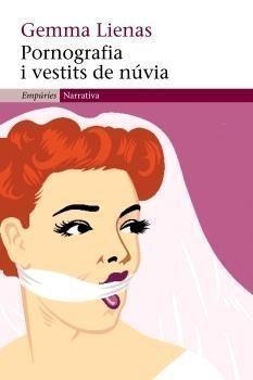 PORNOGRAFIA I VESTITS DE NUVIA (EMPURIES NARRATIVA 295) | 9788497872010 | LIENAS, GEMMA | Llibreria Aqualata | Comprar llibres en català i castellà online | Comprar llibres Igualada