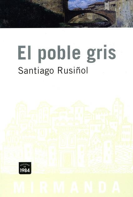 POBLE GRIS, EL (MIRMANDA) | 9788496061798 | RUSIÑOL, SANTIAGO | Llibreria Aqualata | Comprar libros en catalán y castellano online | Comprar libros Igualada