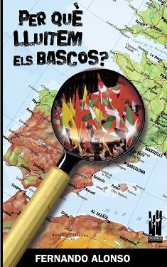 PER QUE LLUITEM ELS BASCOS? | 9788481364798 | ALONSO, FERNANDO | Llibreria Aqualata | Comprar libros en catalán y castellano online | Comprar libros Igualada