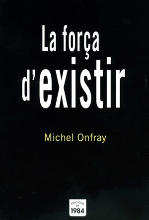 FORÇA D'EXISTIR, LA (ASSAIG 16) | 9788496061842 | ONFRAY, MICHEL | Llibreria Aqualata | Comprar llibres en català i castellà online | Comprar llibres Igualada