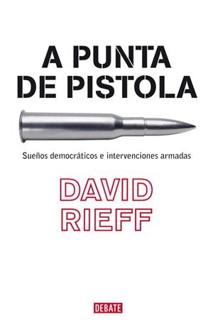 A PUNTA DE PISTOLA (POLITICA INTERNACIONAL) | 9788483067055 | RIEFF, DAVID | Llibreria Aqualata | Comprar libros en catalán y castellano online | Comprar libros Igualada