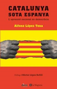 CATALUNYA SOTA ESPANYA. L'OPRESSIO NACIONAL EN DEMOCRACIA | 9788479010065 | LOPEZ TENA, ALFONS | Llibreria Aqualata | Comprar libros en catalán y castellano online | Comprar libros Igualada