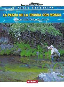 PESCA DE LA TRUCHA CON MOSCA, LA (LA PESCA DEPORTIVA) | 9788430532216 | DELGADO CORTES, ANGEL LUIS | Llibreria Aqualata | Comprar llibres en català i castellà online | Comprar llibres Igualada