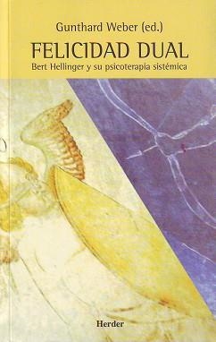 FELICIDAD DUAL, BERT HELLINGER Y SU PSICOTERAPIA SISTEMATICA | 9788425421082 | WEBER, GUNTHARD (EDITOR) | Llibreria Aqualata | Comprar libros en catalán y castellano online | Comprar libros Igualada