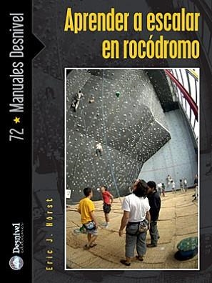 APRENDER A ESCALAR EN ROCODROMO | 9788498290783 | HORST, ERIC J. | Llibreria Aqualata | Comprar libros en catalán y castellano online | Comprar libros Igualada