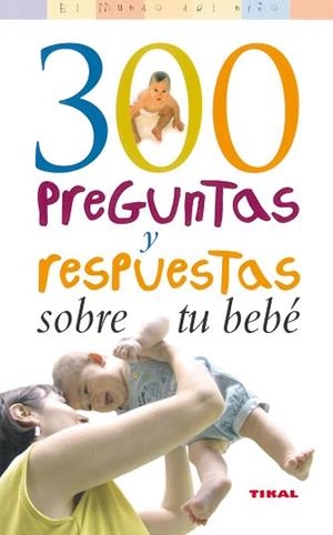300 PREGUNTAS Y RESPUESTAS SOBRE TU BEBE (TIKAL) | 9788430558223 | GILLESSENN, RAINER | Llibreria Aqualata | Comprar llibres en català i castellà online | Comprar llibres Igualada