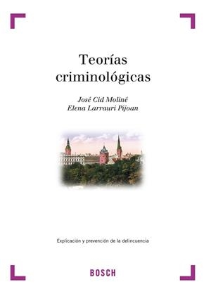 TEORIAS CRIMINOLOGICAS. EXPLICACION Y PREVENCION DE LA DELI | 9788476768068 | LARRAURI, ELENA / CID MOLINE, JOSE | Llibreria Aqualata | Comprar libros en catalán y castellano online | Comprar libros Igualada