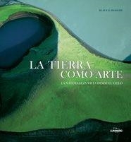 TIERRA COMO ARTE, LA. LA NATURALEZA VISTA DESDE EL CIELO | 9788497854092 | FRANCE, KLAUS D. | Llibreria Aqualata | Comprar llibres en català i castellà online | Comprar llibres Igualada