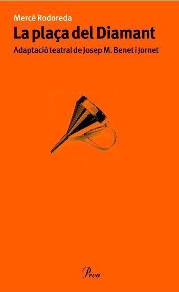 PLAÇA DEL DIAMANT, LA (PROA TEATRE 64) | 9788484370482 | RODOREDA, MERCE / BENET I JORNET (ADAP) | Llibreria Aqualata | Comprar libros en catalán y castellano online | Comprar libros Igualada
