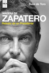 MADERA DE ZAPATERO. RETRATO DE UN PRESIDENTE | 9788489662919 | DE TORO, SUSO | Llibreria Aqualata | Comprar libros en catalán y castellano online | Comprar libros Igualada