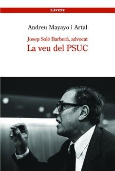 JOSEP SOLE BARBERA, ADVOCAT -- LA VEU DEL PSUC | 9788488839206 | MAYAYO I ARTAL, ANDREU | Llibreria Aqualata | Comprar libros en catalán y castellano online | Comprar libros Igualada