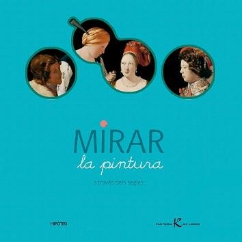 MIRAR LA PINTURA A TRAVES DELS SEGLES (HIPOTESI) | 9788493438050 | DESNOETTES, CAROLINE | Llibreria Aqualata | Comprar libros en catalán y castellano online | Comprar libros Igualada
