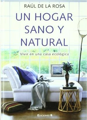 UN HOGAR SANO Y NATURAL | 9788466634250 | DE LA ROSA, RAUL | Llibreria Aqualata | Comprar libros en catalán y castellano online | Comprar libros Igualada