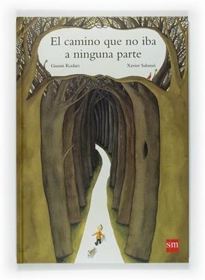 CAMINO QUE NO IBA A NINGUNA PARTE, EL | 9788467521696 | RODARI, GIANNI / SALOMO, XAVIER | Llibreria Aqualata | Comprar libros en catalán y castellano online | Comprar libros Igualada