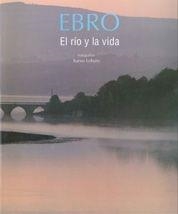 EBRO. EL RIO Y LA VIDA | 9788497853828 | LOBATO, XURXO | Llibreria Aqualata | Comprar llibres en català i castellà online | Comprar llibres Igualada