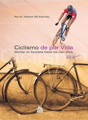CICLISMO DE POR VIDA | 9788480199612 | WALLACK, ROY M./KATOVSKY, BILL | Llibreria Aqualata | Comprar llibres en català i castellà online | Comprar llibres Igualada