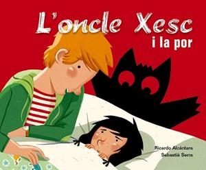 ONCLE XESC I LA POR, L' (ONCLE XESC) | 9788498251708 | ALCANTARA, RICARDO / SERRA, SEBASTIA | Llibreria Aqualata | Comprar libros en catalán y castellano online | Comprar libros Igualada