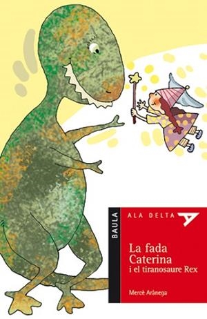 FADA CATERINA I EL TIRANOSAURE REX, LA (ALA DELTA VERMELL 28 | 9788447916771 | ARANEGA, MERCE | Llibreria Aqualata | Comprar libros en catalán y castellano online | Comprar libros Igualada