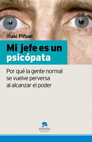 MI JEFE ES UN PSICOPATA. POR QUE LA GENTE NORMAL SE VUELVE.. | 9788493582739 | PIÑUEL, IÑAKI | Llibreria Aqualata | Comprar libros en catalán y castellano online | Comprar libros Igualada