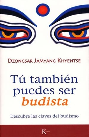 TU TAMBIEN PUEDES SER BUDISTA | 9788472456570 | JAMYANG KHYENTSE, DZONGSAR | Llibreria Aqualata | Comprar libros en catalán y castellano online | Comprar libros Igualada