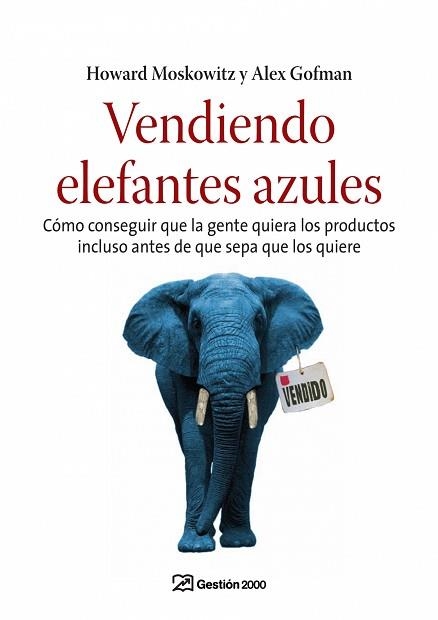 VENDIENDO ELEFANTES AZULES (MARKETING) | 9788496612846 | MOSKOWITZ, HOWARD / GOFMAN, ALEX | Llibreria Aqualata | Comprar libros en catalán y castellano online | Comprar libros Igualada