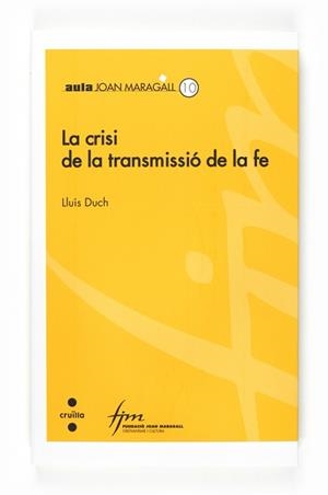 CRISI DE LA TRANSMISSIÓ DE LA FE, LA (AULA JOAN MARAGALL 10) | 9788466120289 | DUCH, LLUÍS | Llibreria Aqualata | Comprar llibres en català i castellà online | Comprar llibres Igualada