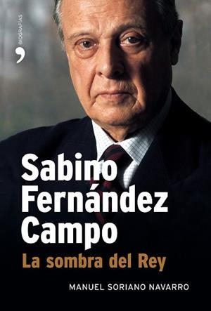 SABINO FERNANDEZ CAMPO. LA SOMBRA DEL REY | 9788484606956 | SORIANO NAVARRO, MANUEL | Llibreria Aqualata | Comprar llibres en català i castellà online | Comprar llibres Igualada