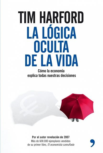 LOGICA OCULTA DE LA VIDA, LA. COMO LA ECONOMIA EXPLICA TODAS | 9788484606970 | HARFORD, TIM | Llibreria Aqualata | Comprar libros en catalán y castellano online | Comprar libros Igualada