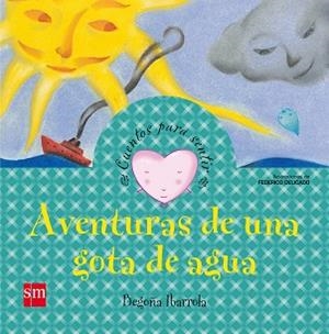 AVENTURAS DE UNA GOTA DE AGUA (CUENTOS PARA SENTIR) | 9788467522846 | IBARROLA, BEGOÑA / DELICADO, FEDERICO (IL.) | Llibreria Aqualata | Comprar libros en catalán y castellano online | Comprar libros Igualada