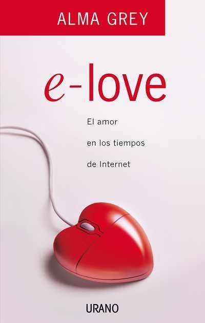 E-LOVE. EL AMOR EN LOS TIEMPOS DE INTERNET | 9788479536657 | GREY, ALMA | Llibreria Aqualata | Comprar llibres en català i castellà online | Comprar llibres Igualada