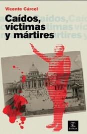 CAIDOS, MARTIRES Y VICTIMAS | 9788467028256 | CARCEL ORTI, VICENTE | Llibreria Aqualata | Comprar libros en catalán y castellano online | Comprar libros Igualada