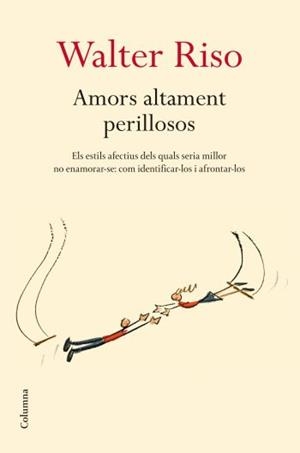 AMORS ALTAMENT PERILLOSOS | 9788466409278 | RISO, WALTER | Llibreria Aqualata | Comprar llibres en català i castellà online | Comprar llibres Igualada