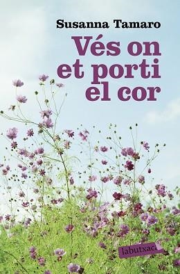 VES ON ET PORTI EL COR (LABUTXACA) | 9788496863767 | TAMARO, SUSANNA | Llibreria Aqualata | Comprar libros en catalán y castellano online | Comprar libros Igualada