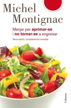 MENJAR PER APRIMAR-SE I NO TORNAR-SE A ENGREIXAR | 9788466409315 | MONTIGNAC, MICHEL | Llibreria Aqualata | Comprar libros en catalán y castellano online | Comprar libros Igualada