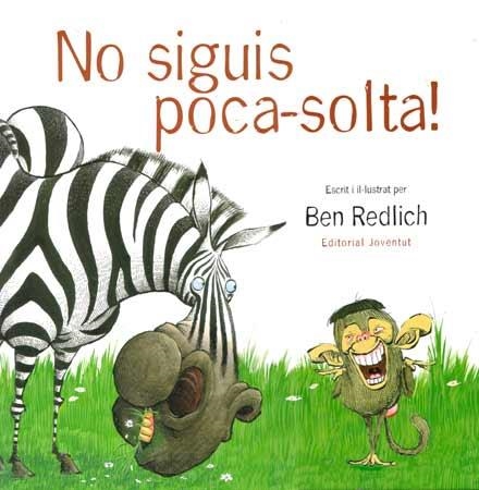 NO SIGUIS POCA SOLTA ! | 9788426136848 | REDLICH, BEN (AUTOR I IL·LUSTR) | Llibreria Aqualata | Comprar llibres en català i castellà online | Comprar llibres Igualada