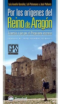 POR LOS ORIGENES DEL REINO DE ARAGON (TRAVESIA A PIE POR EL | 9788498291322 | GONZALEZ, L.A.; PALOMARES, L; PALLARES, J | Llibreria Aqualata | Comprar libros en catalán y castellano online | Comprar libros Igualada